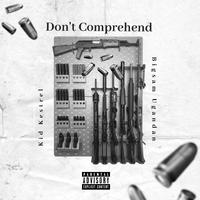 Don't Comprehend (feat. Kid Kestrel & Bigsam Ugandan)