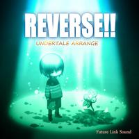 UNDERTALE ARRANGE 「REVERSE!!」