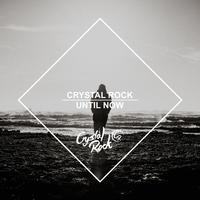 Crystal Rock - Until Now