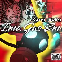 Ima Gas Em' (feat. King EeSy)