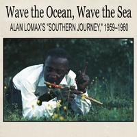 Wave the Ocean, Wave the Sea: Alan Lomax's 