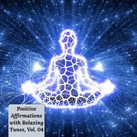 Positive Affirmations with Relaxing Tunes, Vol. 04