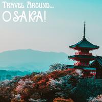 Travel Around...Osaka!