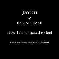 How I'm Supposed to feel (feat. Eastsidezae)