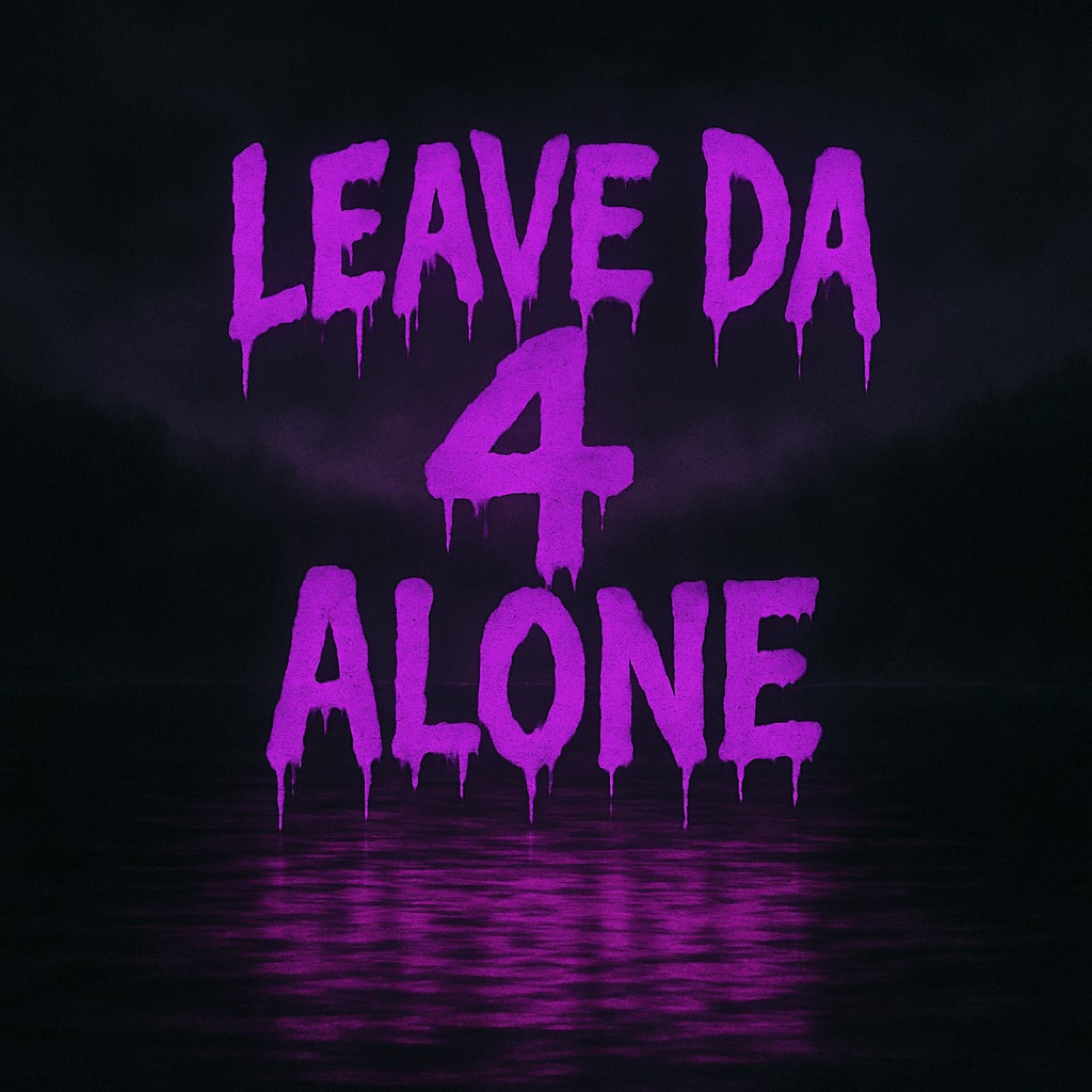Leave Da 4 Alone