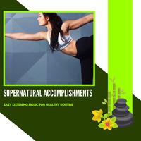 Supernatural Accomplishments - Easy Listening Music For Healthy Routine