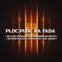 Ploc Ploc na Fada (feat. MC Marcely & Mc Madan) (Brega Funk)