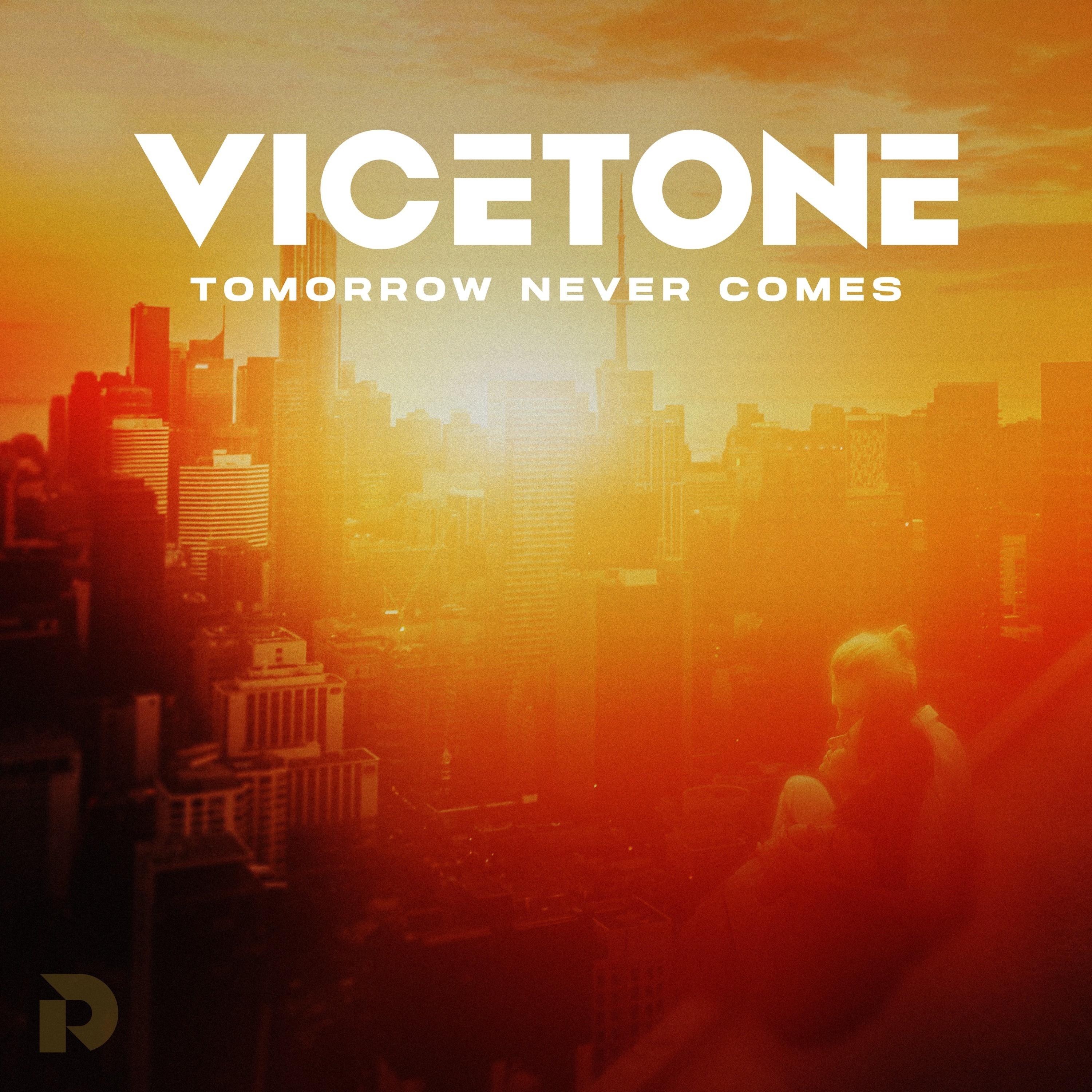 Tomorrow Never Comes Until It's Too Late Lyrics Tomorrow Never Comes - Vicetone - 单曲 - 网易云音乐