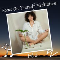 Focus On Yourself Meditation Vol. 2