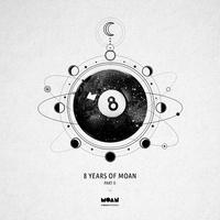 8 Years of Moan Part 2
