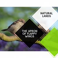 The Apron of Flappy Wings - Natural Lands