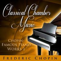 Classical Chamber Music - Chopin - Famous Piano Works 1