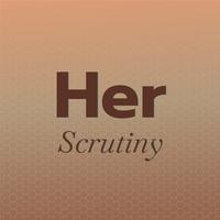 Her Scrutiny