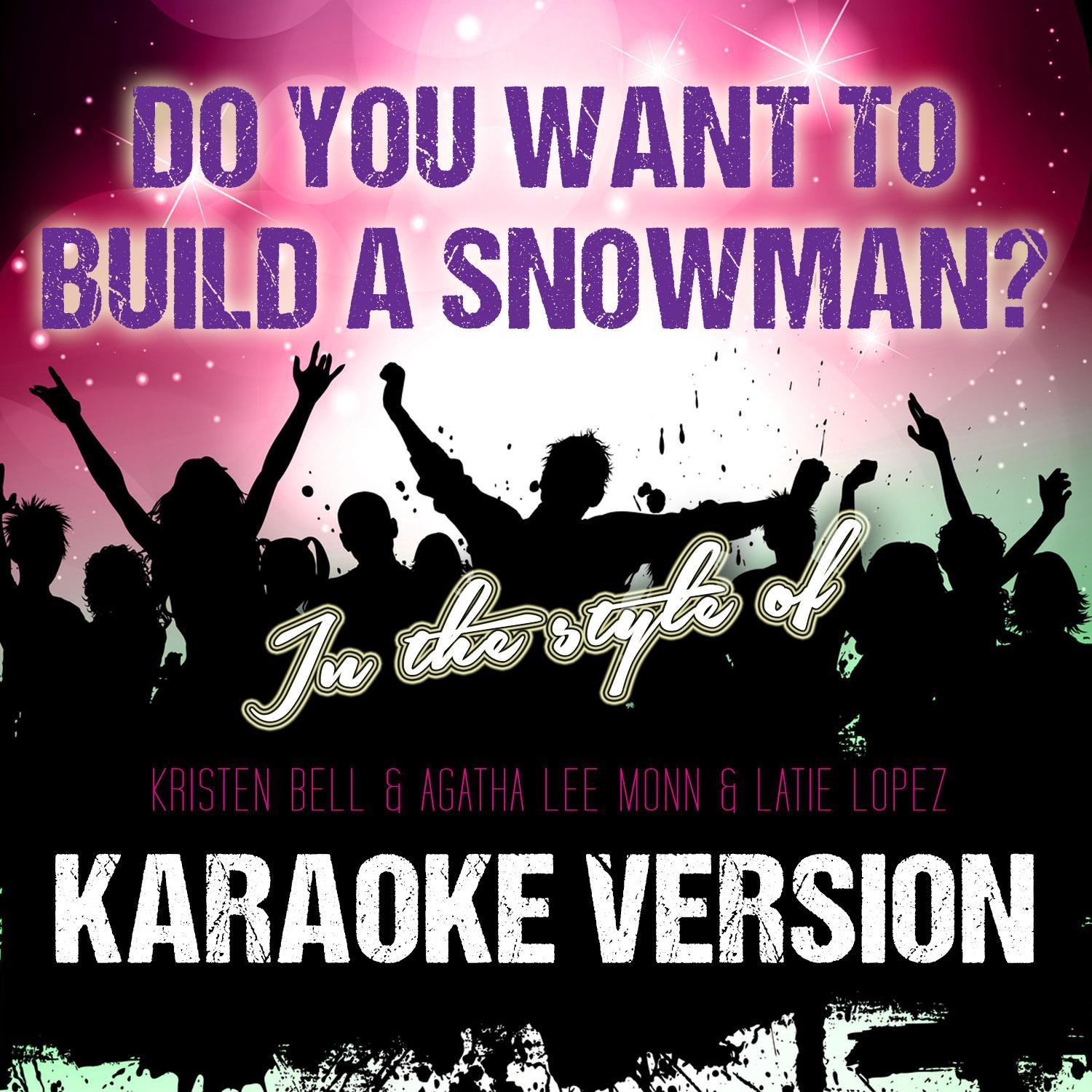 Do You Want to Build a Snowman (In the Style of Kristen Bell & Agatha Lee Monn & Latie Lopez) [Karaoke Version]