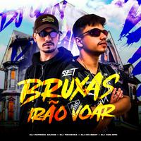 Set Bruxas Irão Voar (feat. DJ YAN OFC, MC Tavinho & DJ Patrick Muniz)