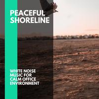 Peaceful Shoreline - White Noise Music for Calm Office Environment