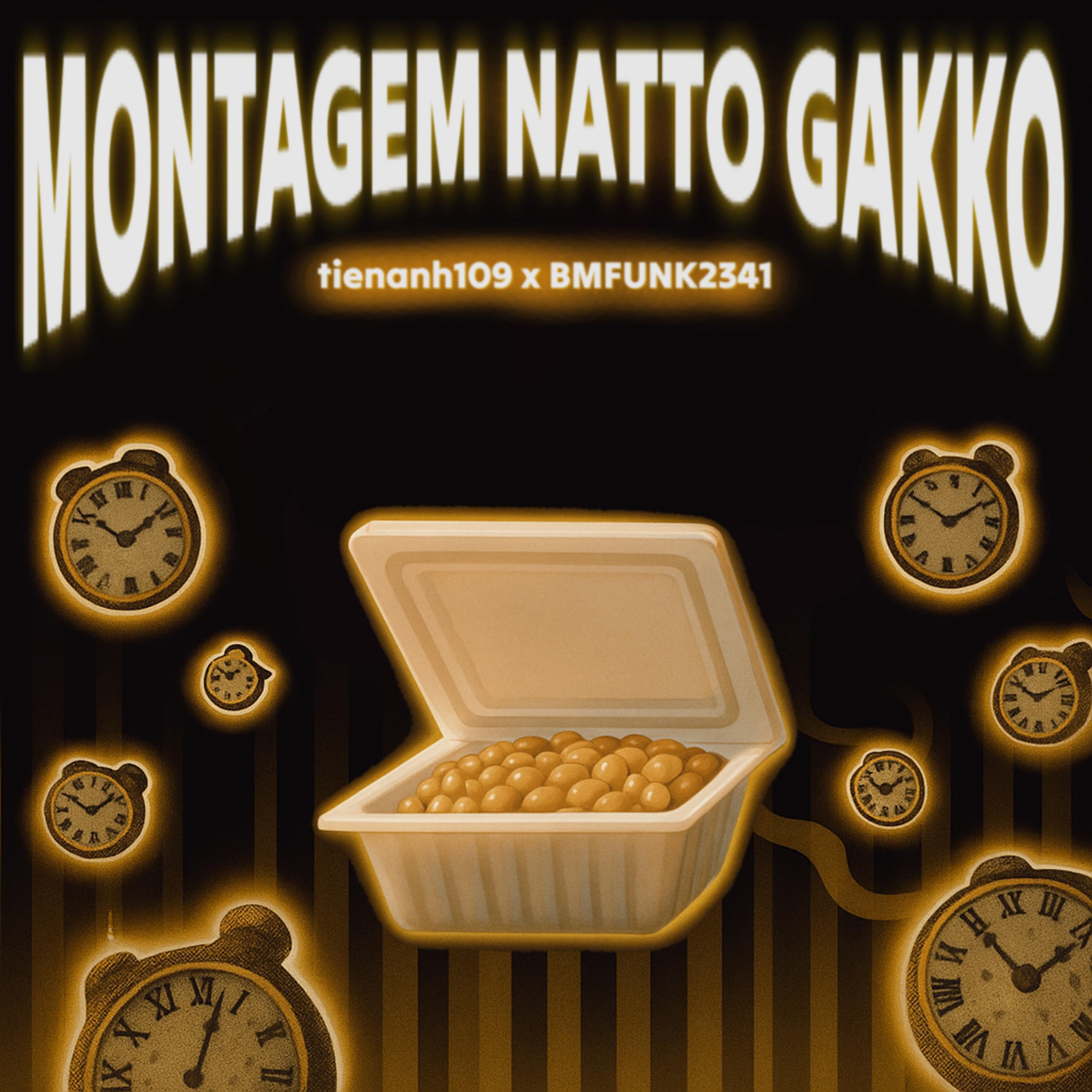 MONTAGEM NATTO GAKKO