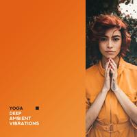 Yoga Deep Ambient Vibrations: 2019 New Age Music for Pure Meditation & Relaxation, Inner Bliss & Harmony, Improve Connection Between Body & Soul, Healing Songs, Opening Chakras