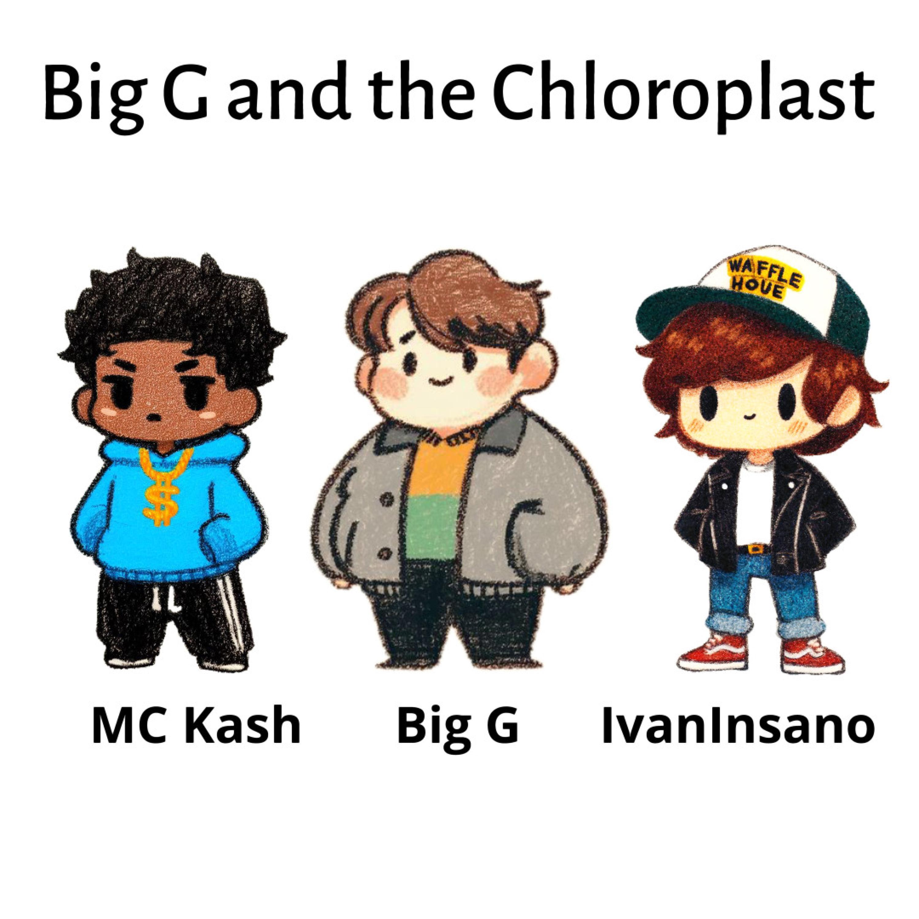 Big G and the Chloroplast (feat. MC Kash & Big G)