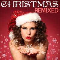 Christmas Remixed: Christmas Songs and Dance House Xmas Carols Remixed