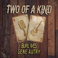 Two of a Kind: Burl Ives & Gene Autry