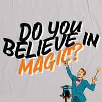 Do You Believe In Magic?