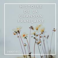 Histoire de la Chanson Française - 1900/1913