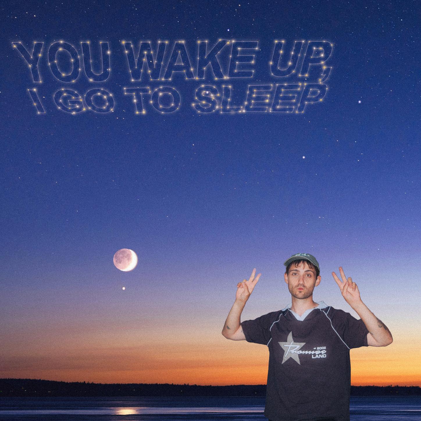 You Wake Up, I Go To Sleep