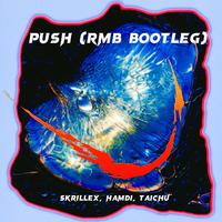 Skrillex,Hamdi,Taichu - Push (RMB Bootleg)