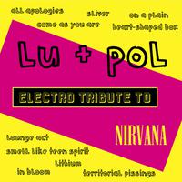 Lu + Pol - Electro Tribute to Nirvana