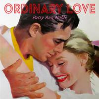 Ordinary Love - Patsy Ann Noble's Playlist for Valentine's Day