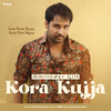 Amrinder Gill - Kora Kujja (From 