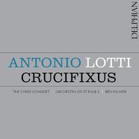 LOTTI, A.: Choral Music (Crucifixus) (Syred Consort, Orchestra of St. Paul's, B. Palmer)
