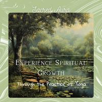 Experience Spiritual Growth Through the Practice of Yoga