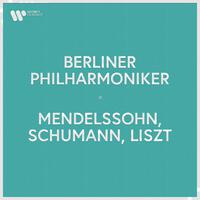 Berliner Philharmoniker - Mendelssohn, Schumann & Liszt