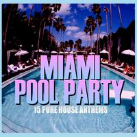 Miami Pool Party - 15 Pure House Anthems