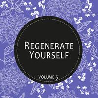 Regenerate Yourself, Vol. 05