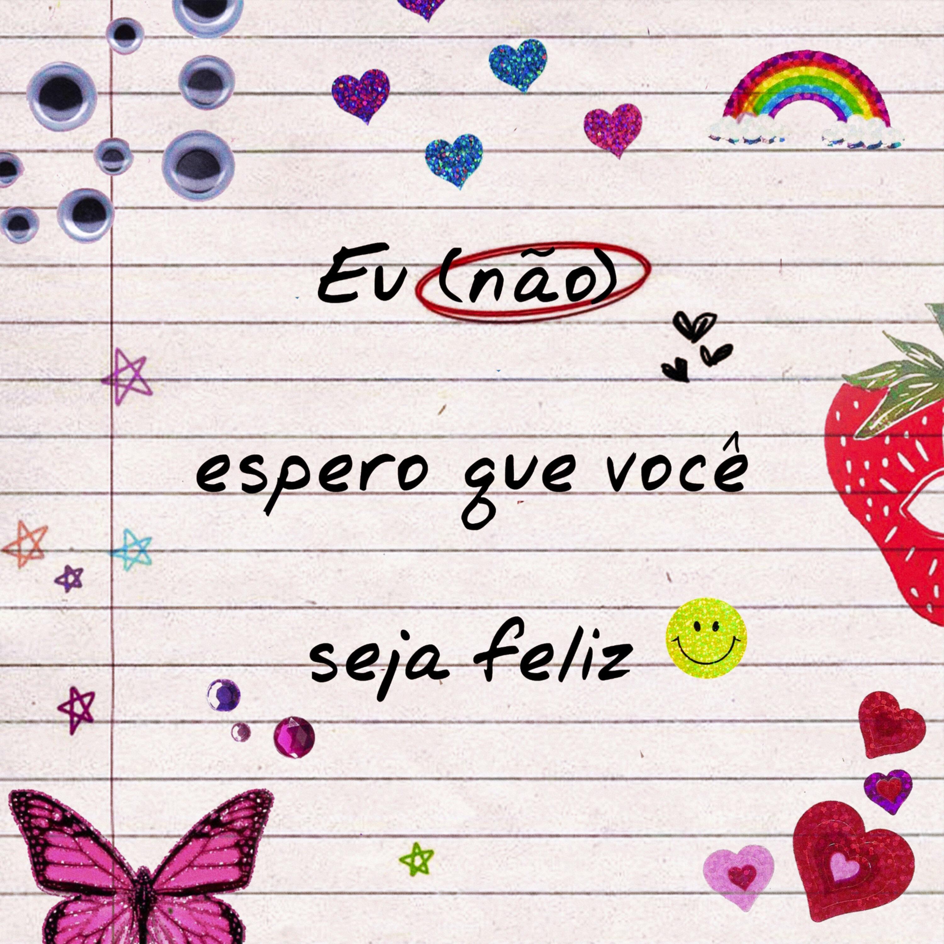 Eu (Não) Espero Que Você Seja Feliz