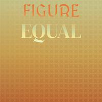 Figure Equal