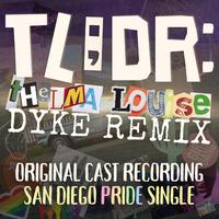 Why Do Strong Female Characters Always Gotta Die? (feat. Original Cast of TLDR: Thelma Louise Dyke Remix) [San Diego Pride Single]