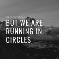 But We Are Running in Circles