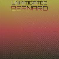 Unmitigated Bernard