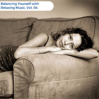 Balancing Yourself With Relaxing Music, Vol. 04