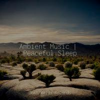 Ambient Music | Peaceful Sleep