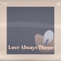 Love Always There