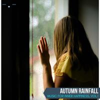 Autumn Rainfall - Music for Inner Happiness, Vol.1