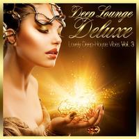 Deep Lounge Deluxe - Lovely Deep-House Vibes Vol 3