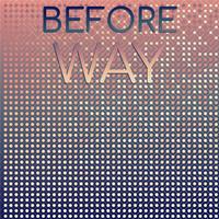 Before Way