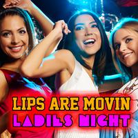 Lips Are Movin' - Ladies Night