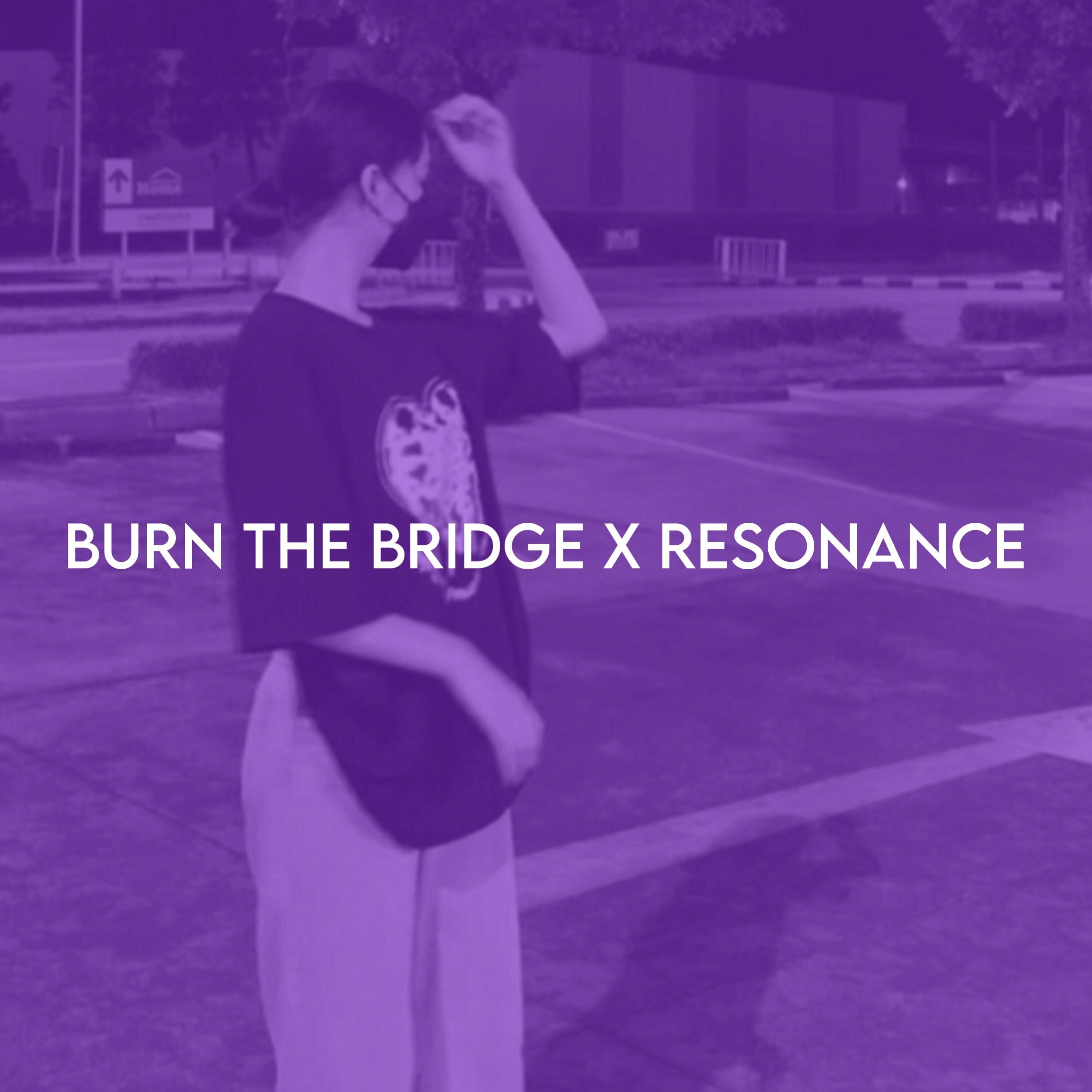 Burn the bridge X Resonance